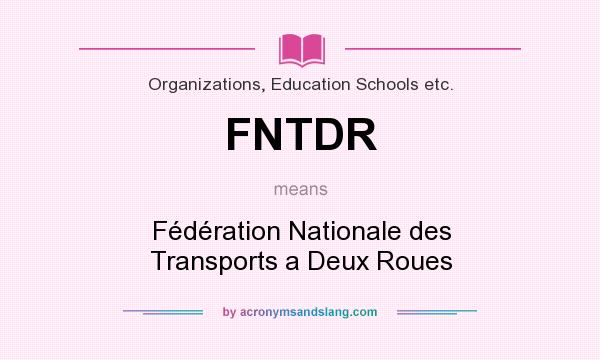What does FNTDR mean? It stands for Fédération Nationale des Transports a Deux Roues