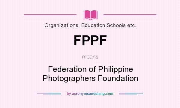 What does FPPF mean? It stands for Federation of Philippine Photographers Foundation