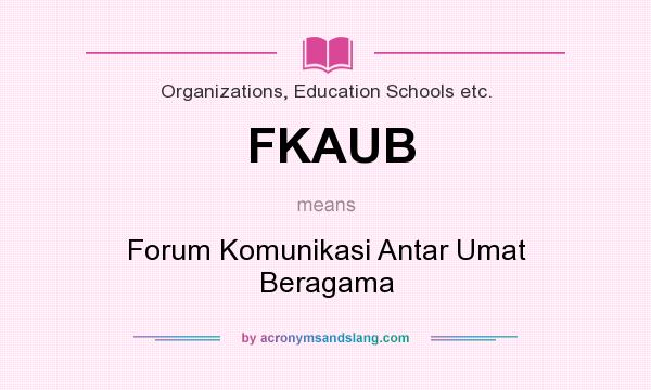 What does FKAUB mean? It stands for Forum Komunikasi Antar Umat Beragama