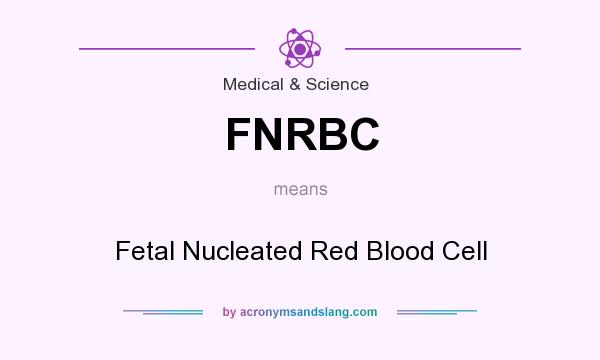 What does FNRBC mean? It stands for Fetal Nucleated Red Blood Cell