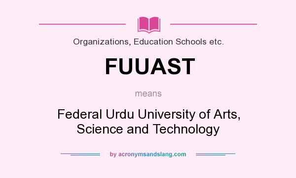 What does FUUAST mean? It stands for Federal Urdu University of Arts, Science and Technology