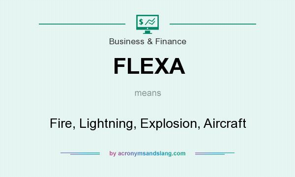 What does FLEXA mean? It stands for Fire, Lightning, Explosion, Aircraft