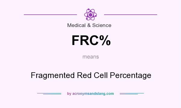 What does FRC% mean? It stands for Fragmented Red Cell Percentage