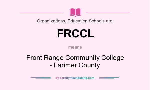 What does FRCCL mean? It stands for Front Range Community College - Larimer County