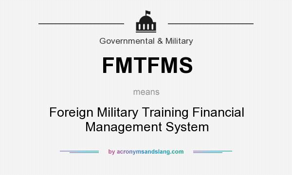 What does FMTFMS mean? It stands for Foreign Military Training Financial Management System