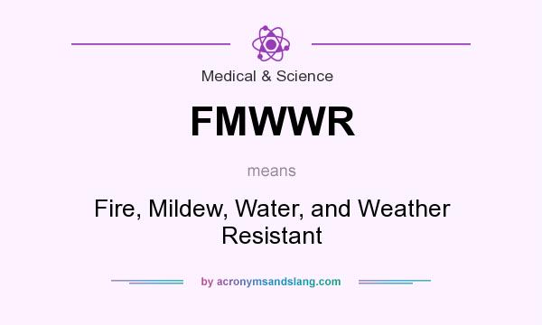 What does FMWWR mean? It stands for Fire, Mildew, Water, and Weather Resistant