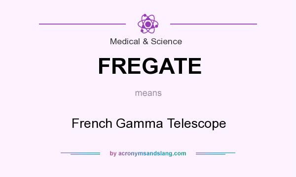 What does FREGATE mean? It stands for French Gamma Telescope
