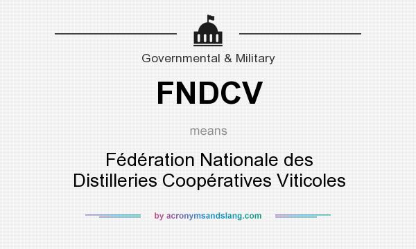 What does FNDCV mean? It stands for Fédération Nationale des Distilleries Coopératives Viticoles