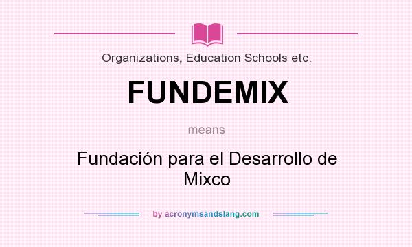 What does FUNDEMIX mean? It stands for Fundación para el Desarrollo de Mixco