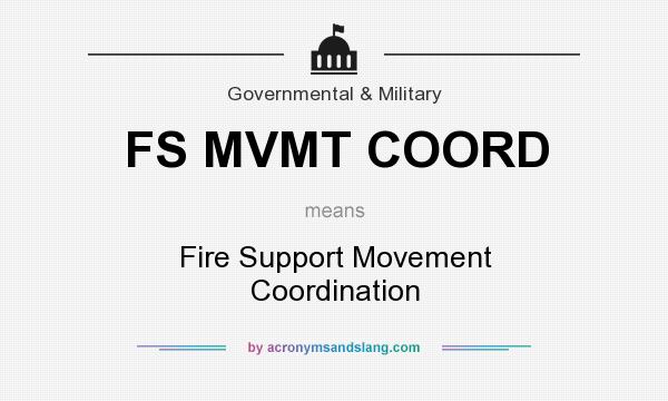 What does FS MVMT COORD mean? It stands for Fire Support Movement Coordination