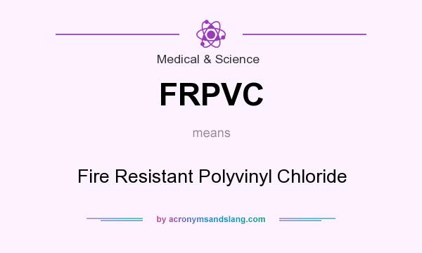 What does FRPVC mean? It stands for Fire Resistant Polyvinyl Chloride