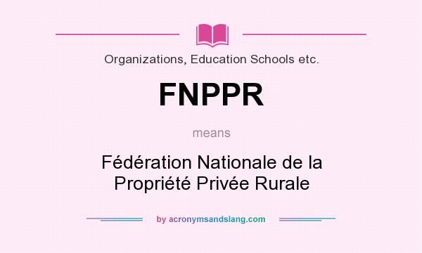 What does FNPPR mean? It stands for Fédération Nationale de la Propriété Privée Rurale