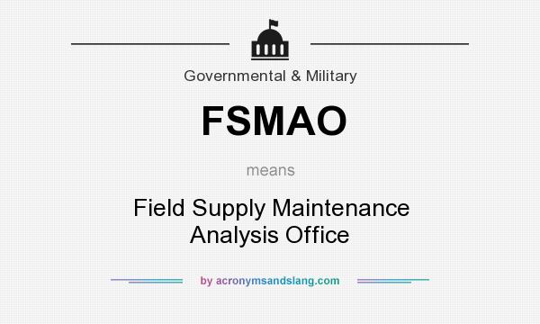 What does FSMAO mean? It stands for Field Supply Maintenance Analysis Office