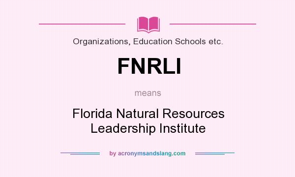 What does FNRLI mean? It stands for Florida Natural Resources Leadership Institute