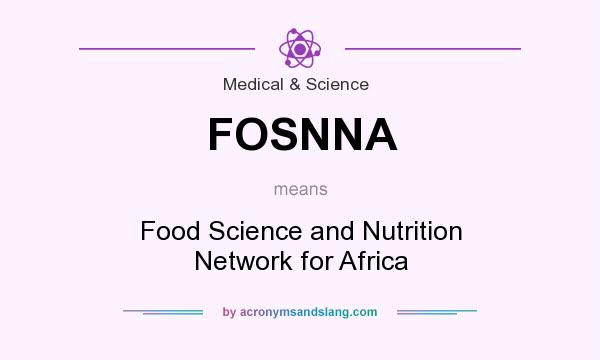 What does FOSNNA mean? It stands for Food Science and Nutrition Network for Africa
