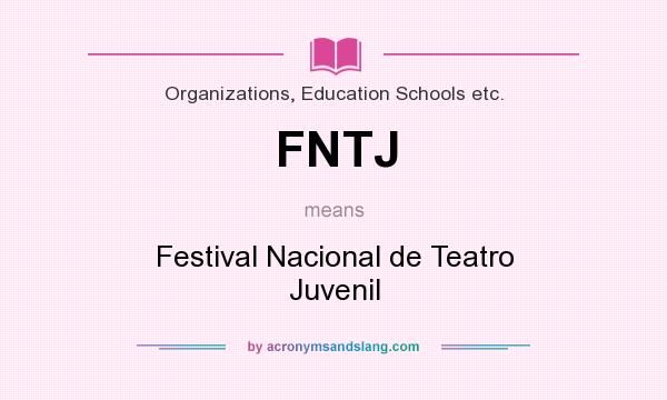 What does FNTJ mean? It stands for Festival Nacional de Teatro Juvenil