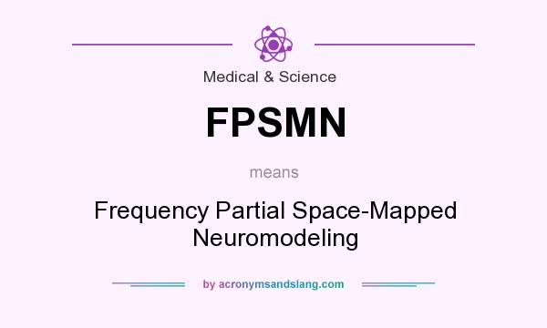 What does FPSMN mean? It stands for Frequency Partial Space-Mapped Neuromodeling