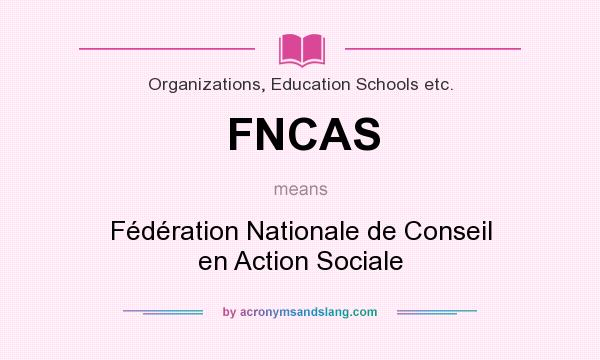 What does FNCAS mean? It stands for Fédération Nationale de Conseil en Action Sociale