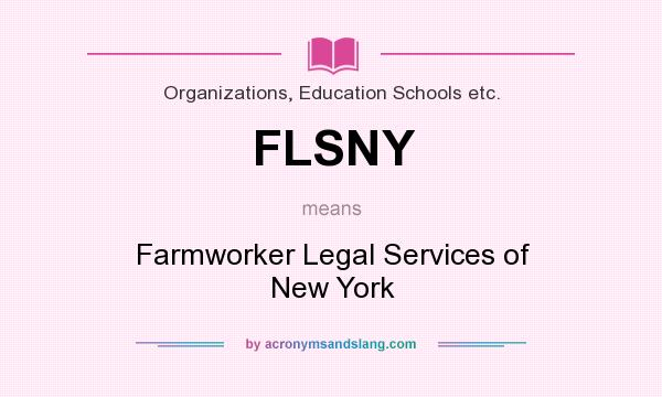 What does FLSNY mean? It stands for Farmworker Legal Services of New York