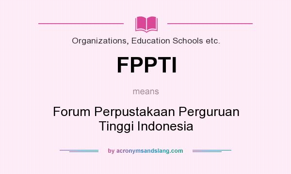 What does FPPTI mean? It stands for Forum Perpustakaan Perguruan Tinggi Indonesia