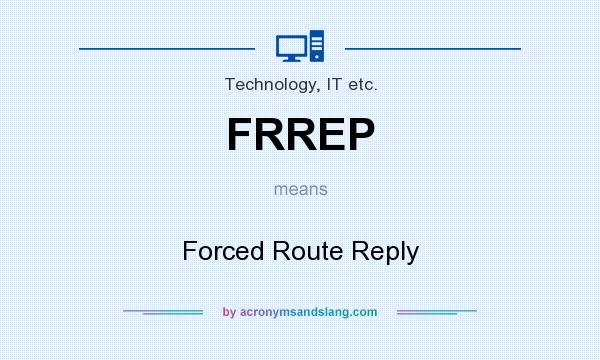 What does FRREP mean? It stands for Forced Route Reply