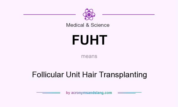 What does FUHT mean? It stands for Follicular Unit Hair Transplanting