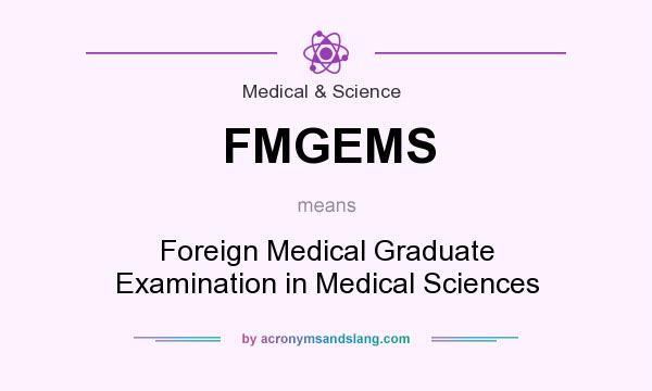 What does FMGEMS mean? It stands for Foreign Medical Graduate Examination in Medical Sciences