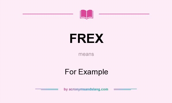 What does FREX mean? It stands for For Example
