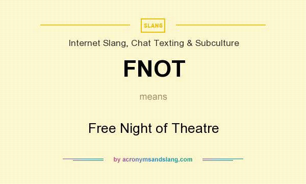 What does FNOT mean? It stands for Free Night of Theatre