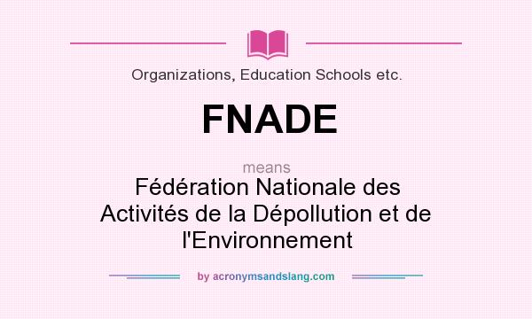 What does FNADE mean? It stands for Fédération Nationale des Activités de la Dépollution et de l`Environnement
