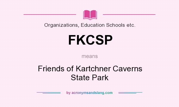 What does FKCSP mean? It stands for Friends of Kartchner Caverns State Park
