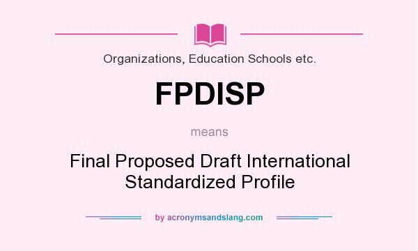 What does FPDISP mean? It stands for Final Proposed Draft International Standardized Profile