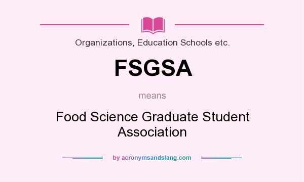 What does FSGSA mean? It stands for Food Science Graduate Student Association