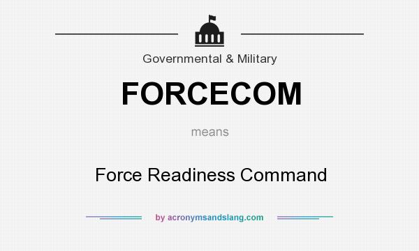 What does FORCECOM mean? It stands for Force Readiness Command