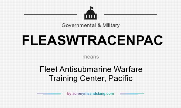 What does FLEASWTRACENPAC mean? It stands for Fleet Antisubmarine Warfare Training Center, Pacific
