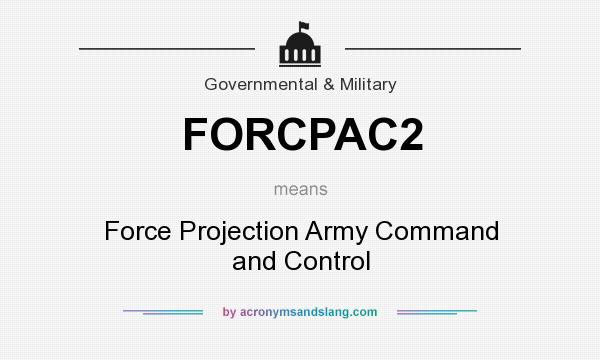 What does FORCPAC2 mean? It stands for Force Projection Army Command and Control