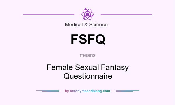 What does FSFQ mean? It stands for Female Sexual Fantasy Questionnaire