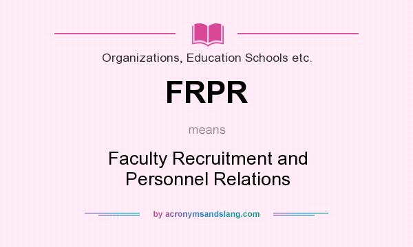 What does FRPR mean? It stands for Faculty Recruitment and Personnel Relations