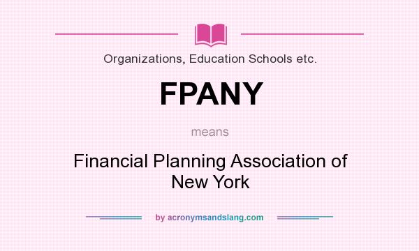What does FPANY mean? It stands for Financial Planning Association of New York