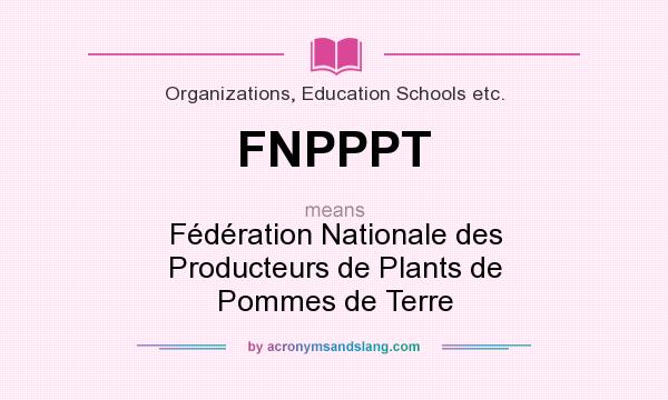 What does FNPPPT mean? It stands for Fédération Nationale des Producteurs de Plants de Pommes de Terre
