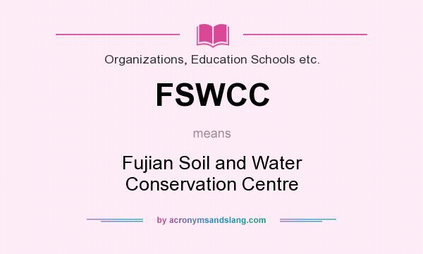 What does FSWCC mean? It stands for Fujian Soil and Water Conservation Centre