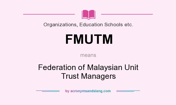 What does FMUTM mean? It stands for Federation of Malaysian Unit Trust Managers