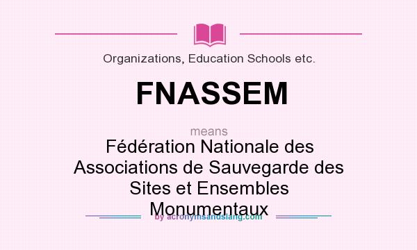 What does FNASSEM mean? It stands for Fédération Nationale des Associations de Sauvegarde des Sites et Ensembles Monumentaux