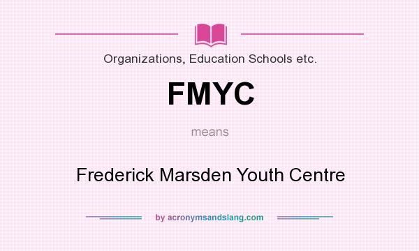What does FMYC mean? It stands for Frederick Marsden Youth Centre