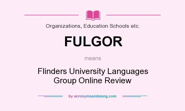 What does FULGOR mean? It stands for Flinders University Languages Group Online Review