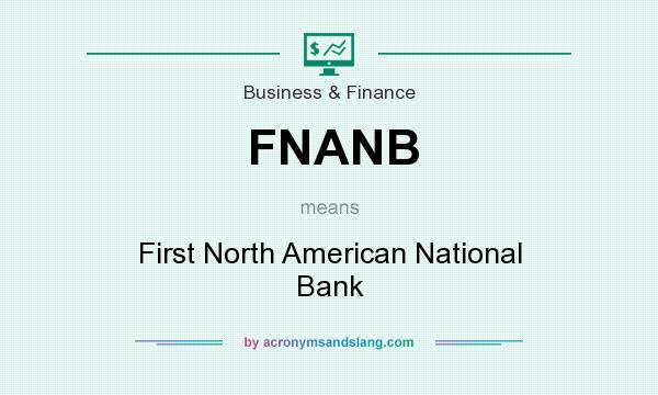 What does FNANB mean? It stands for First North American National Bank