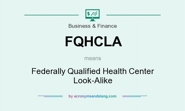 What does FQHCLA mean? It stands for Federally Qualified Health Center Look-Alike