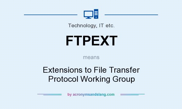 What does FTPEXT mean? It stands for Extensions to File Transfer Protocol Working Group