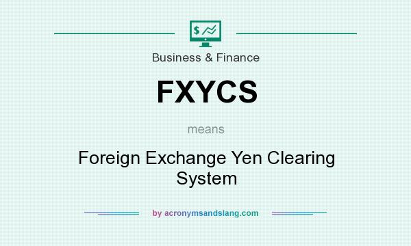 What does FXYCS mean? It stands for Foreign Exchange Yen Clearing System