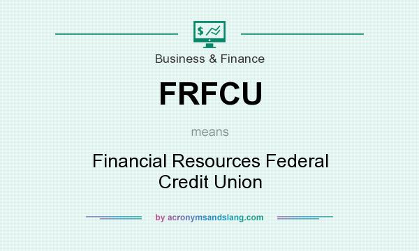 What does FRFCU mean? It stands for Financial Resources Federal Credit Union